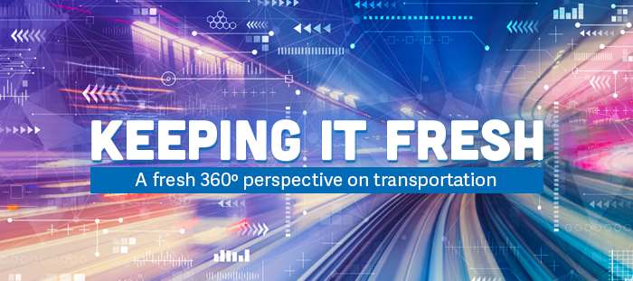 Keeping it Fresh: a fresh 360 degree perspective on transportation